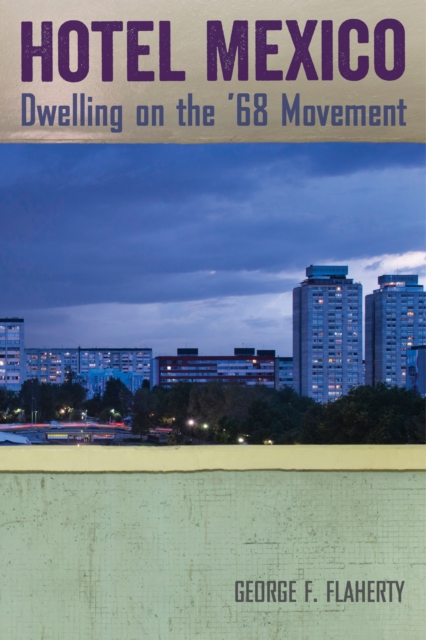 Hotel Mexico : Dwelling on the '68 Movement, EPUB eBook