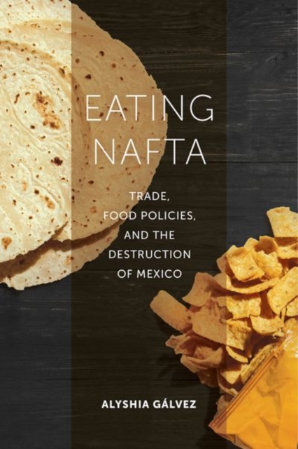 Eating NAFTA : Trade, Food Policies, and the Destruction of Mexico, EPUB eBook