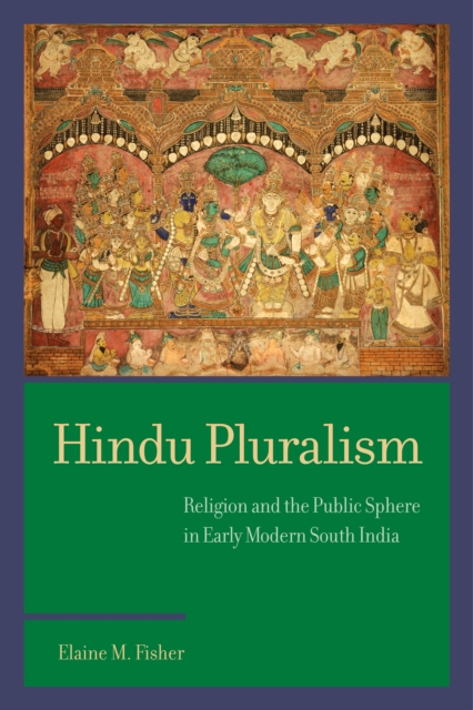 Hindu Pluralism : Religion and the Public Sphere in Early Modern South India, EPUB eBook
