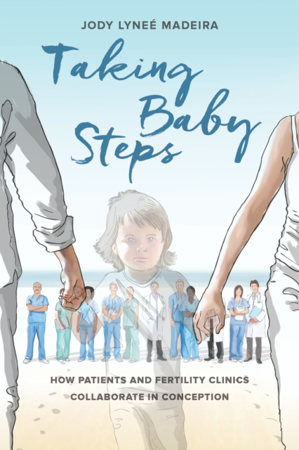 Taking Baby Steps : How Patients and Fertility Clinics Collaborate in Conception, EPUB eBook