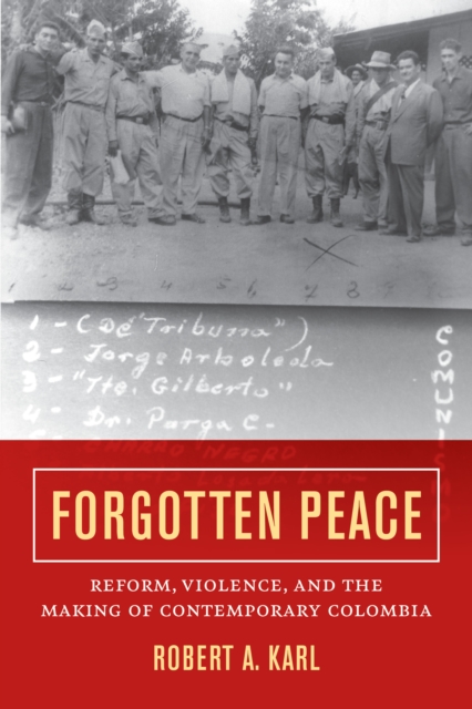 Forgotten Peace : Reform, Violence, and the Making of Contemporary Colombia, EPUB eBook