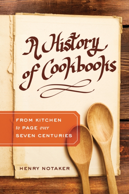 A History of Cookbooks : From Kitchen to Page over Seven Centuries, EPUB eBook