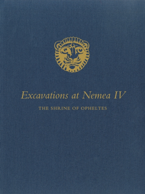 Excavations at Nemea IV : The Shrine of Opheltes, PDF eBook