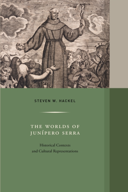 The Worlds of Junipero Serra : Historical Contexts and Cultural Representations, EPUB eBook