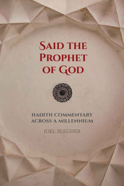 Said the Prophet of God : Hadith Commentary across a Millennium, EPUB eBook
