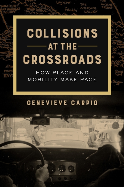 Collisions at the Crossroads : How Place and Mobility Make Race, EPUB eBook