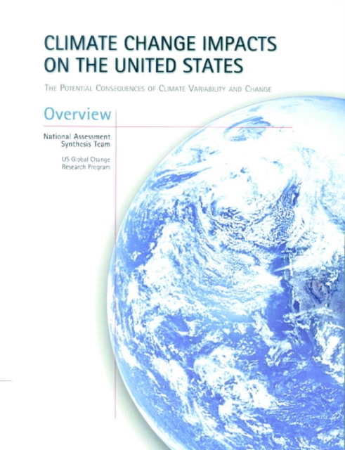 Climate Change Impacts on the United States - Overview Report : The Potential Consequences of Climate Variability and Change, Paperback / softback Book