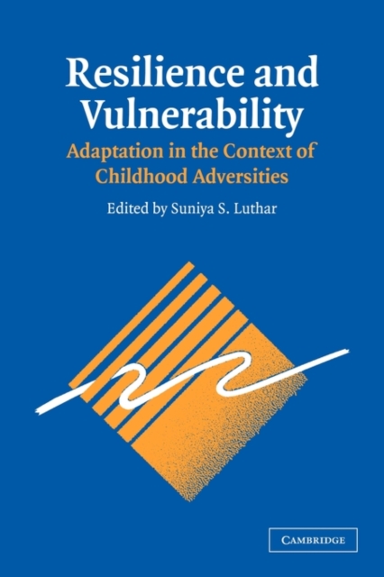 Resilience and Vulnerability : Adaptation in the Context of Childhood Adversities, Paperback / softback Book