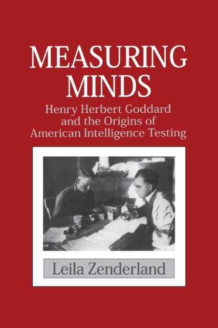 Measuring Minds : Henry Herbert Goddard and the Origins of American Intelligence Testing, Paperback / softback Book