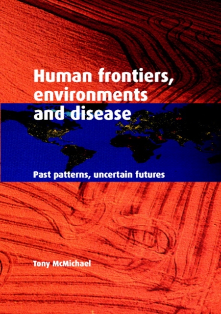 Human Frontiers, Environments and Disease : Past Patterns, Uncertain Futures, Paperback / softback Book