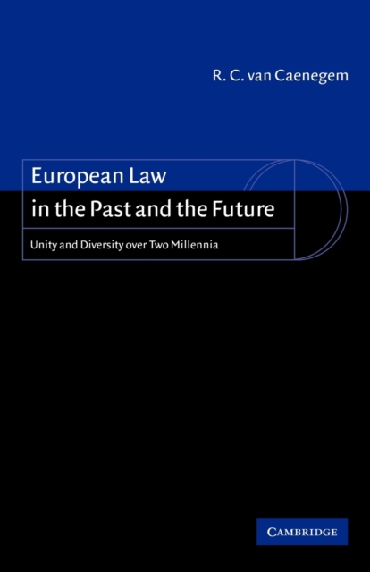 European Law in the Past and the Future : Unity and Diversity over Two Millennia, Paperback / softback Book