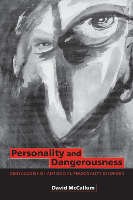 Personality and Dangerousness : Genealogies of Antisocial Personality Disorder, Paperback / softback Book