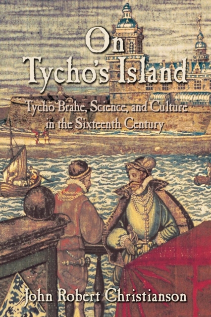 On Tycho's Island : Tycho Brahe, Science, and Culture in the Sixteenth Century, Paperback / softback Book
