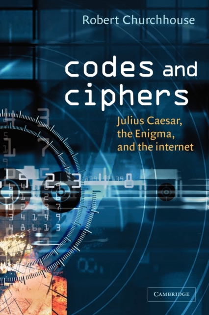 Codes and Ciphers : Julius Caesar, the Enigma, and the Internet, Paperback / softback Book