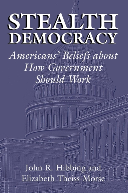 Stealth Democracy : Americans' Beliefs About How Government Should Work, Paperback / softback Book