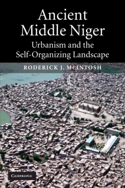 Ancient Middle Niger : Urbanism and the Self-organizing Landscape, Paperback / softback Book