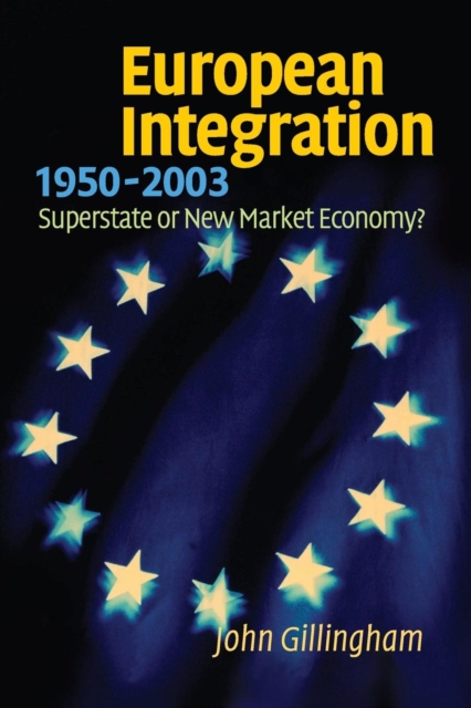 European Integration, 1950-2003 : Superstate or New Market Economy?, Paperback / softback Book