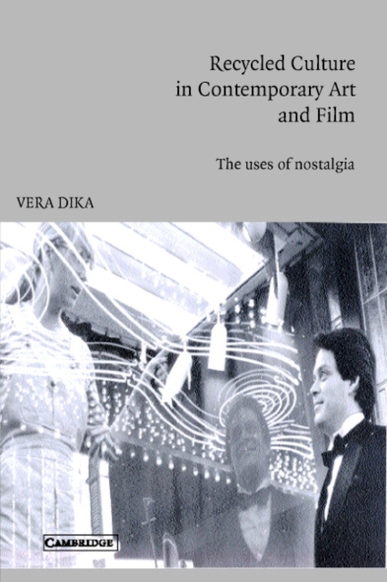 Recycled Culture in Contemporary Art and Film : The Uses of Nostalgia, Paperback / softback Book