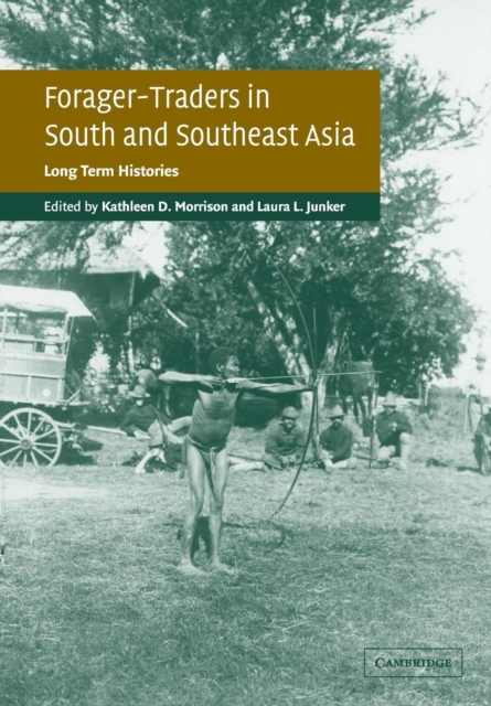 Forager-Traders in South and Southeast Asia : Long-Term Histories, Paperback / softback Book