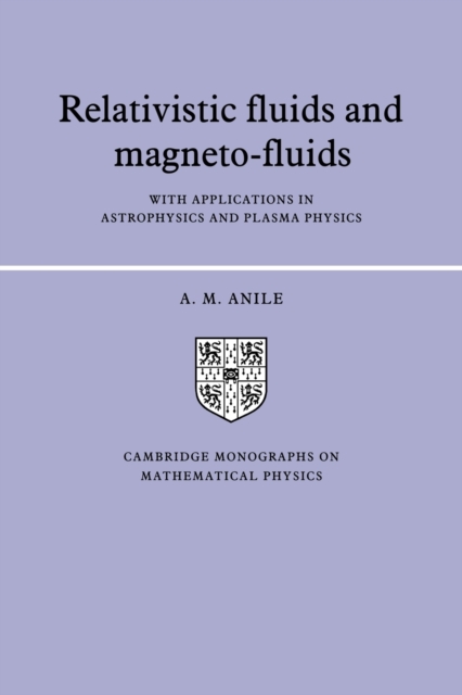 Relativistic Fluids and Magneto-fluids : With Applications in Astrophysics and Plasma Physics, Paperback / softback Book