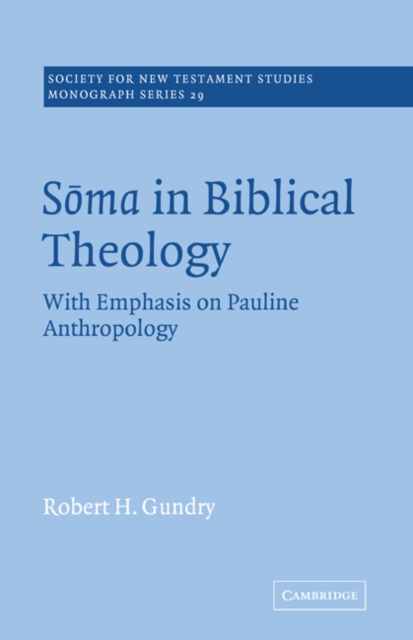 Soma in Biblical Theology : With Emphasis on Pauline Anthropology, Paperback / softback Book