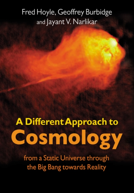A Different Approach to Cosmology : From a Static Universe through the Big Bang towards Reality, Paperback / softback Book