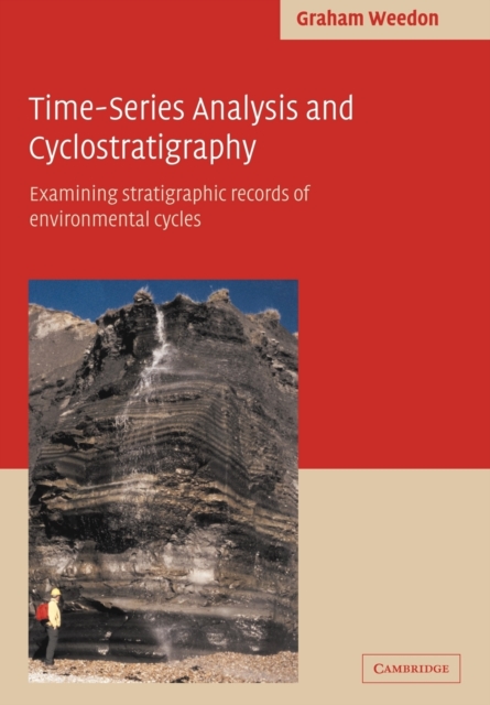 Time-Series Analysis and Cyclostratigraphy : Examining Stratigraphic Records of Environmental Cycles, Paperback / softback Book