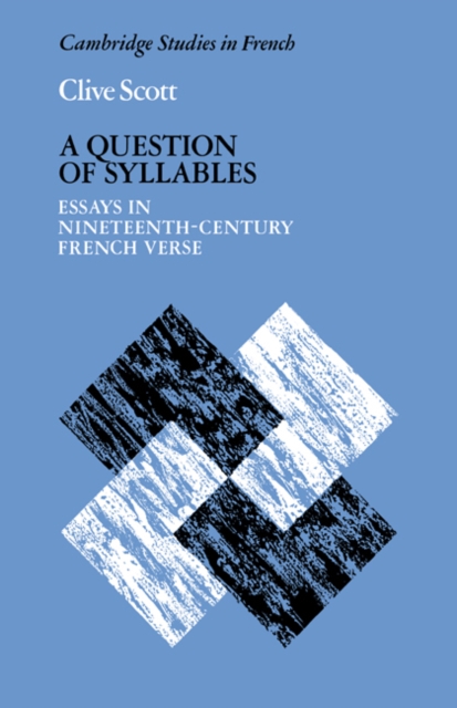 A Question of Syllables : Essays in Nineteenth-Century French Verse, Paperback / softback Book