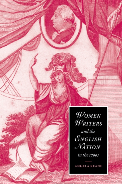 Women Writers and the English Nation in the 1790s : Romantic Belongings, Paperback / softback Book