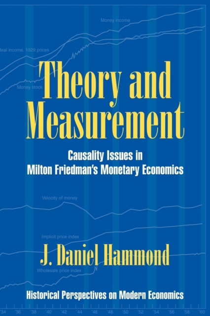 Theory and Measurement : Causality Issues in Milton Friedman's Monetary Economics, Paperback / softback Book