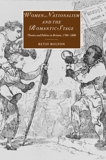 Women, Nationalism, and the Romantic Stage : Theatre and Politics in Britain, 1780-1800, Paperback / softback Book