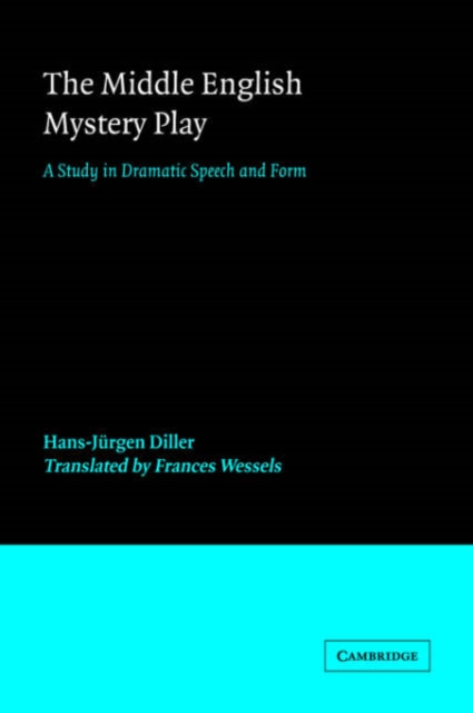The Middle English Mystery Play : A Study in Dramatic Speech and Form, Paperback / softback Book