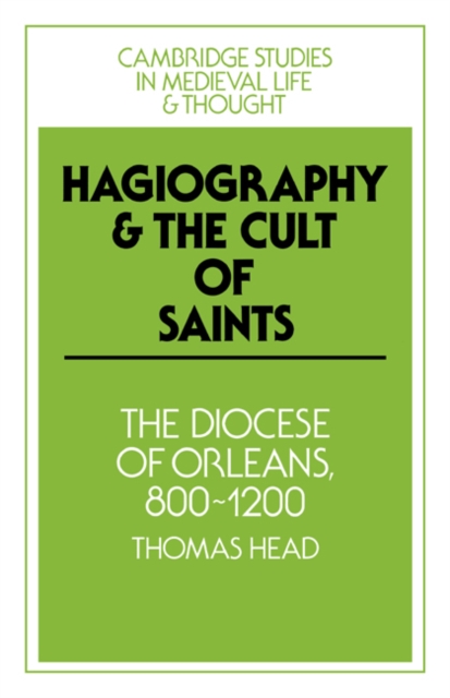 Hagiography and the Cult of Saints : The Diocese of Orleans, 800-1200, Paperback / softback Book