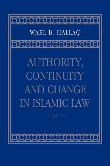 Authority, Continuity and Change in Islamic Law, Paperback / softback Book