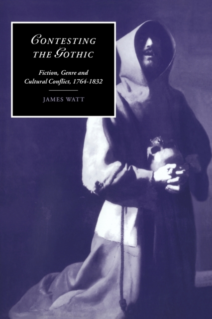 Contesting the Gothic : Fiction, Genre and Cultural Conflict, 1764-1832, Paperback / softback Book