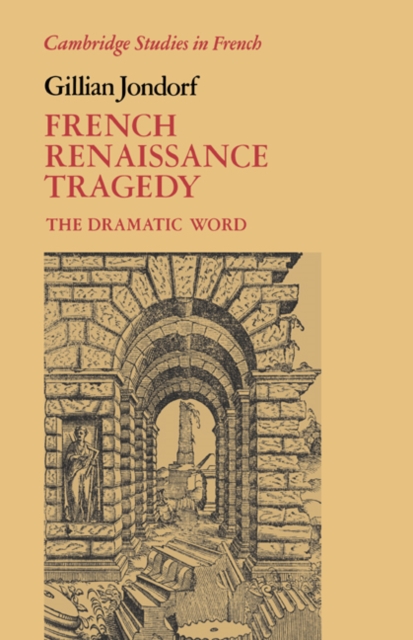 French Renaissance Tragedy : The Dramatic Word, Paperback / softback Book