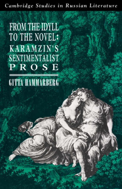 From the Idyll to the Novel : Karamzin's Sentimentalist Prose, Paperback / softback Book
