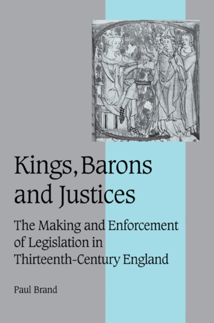 Kings, Barons and Justices : The Making and Enforcement of Legislation in Thirteenth-Century England, Paperback / softback Book
