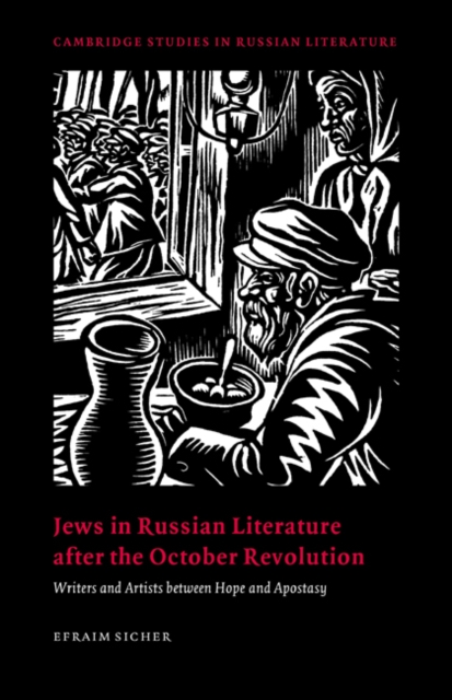 Jews in Russian Literature after the October Revolution : Writers and Artists between Hope and Apostasy, Paperback / softback Book