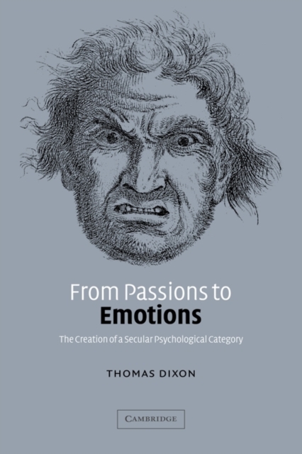 From Passions to Emotions : The Creation of a Secular Psychological Category, Paperback / softback Book
