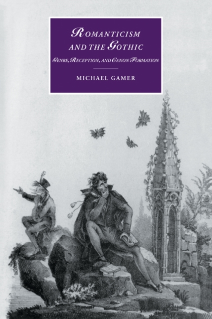 Romanticism and the Gothic : Genre, Reception, and Canon Formation, Paperback / softback Book