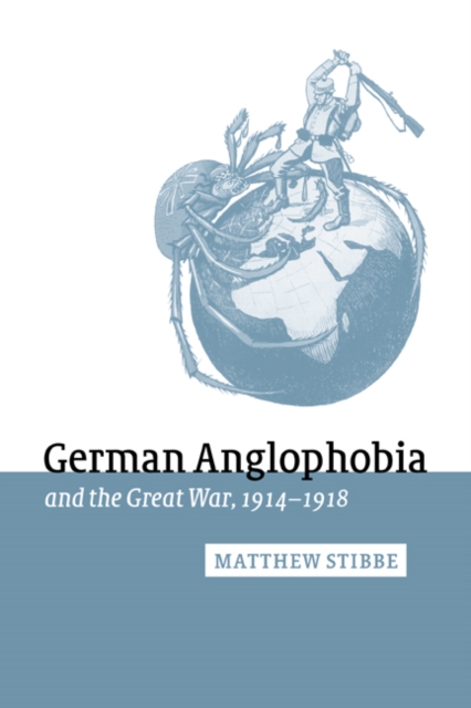 German Anglophobia and the Great War, 1914-1918, Paperback / softback Book