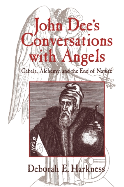 John Dee's Conversations with Angels : Cabala, Alchemy, and the End of Nature, Paperback / softback Book