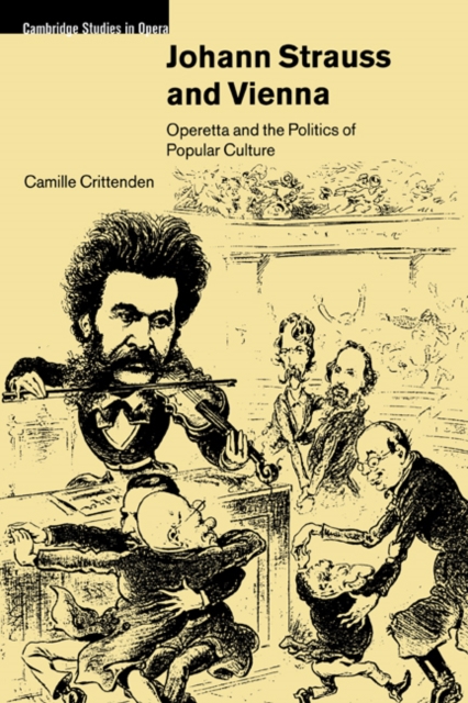 Johann Strauss and Vienna : Operetta and the Politics of Popular Culture, Paperback / softback Book