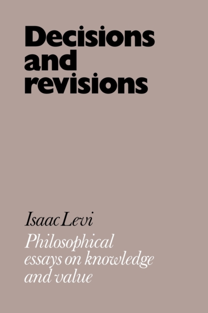 Decisions and Revisions : Philosophical Essays on Knowledge and Value, Paperback / softback Book