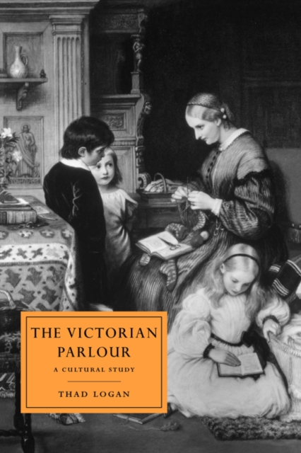 The Victorian Parlour : A Cultural Study, Paperback / softback Book