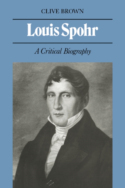 Louis Spohr : A Critical Biography, Paperback / softback Book