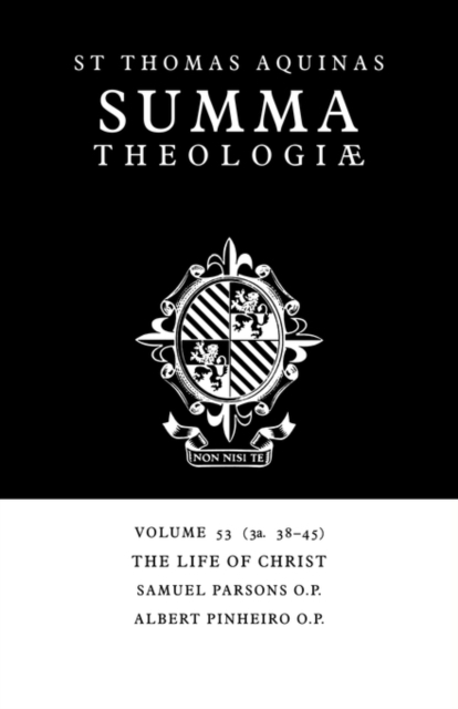 Summa Theologiae: Volume 53, The Life of Christ : 3a. 38-45, Paperback / softback Book
