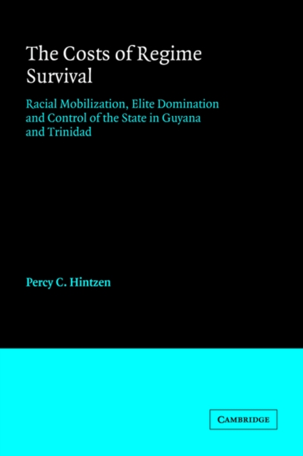 The Costs of Regime Survival : Racial Mobilization, Elite Domination and Control of the State in Guyana and Trinidad, Paperback / softback Book