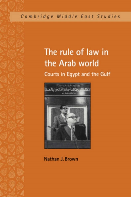The Rule of Law in the Arab World : Courts in Egypt and the Gulf, Paperback / softback Book
